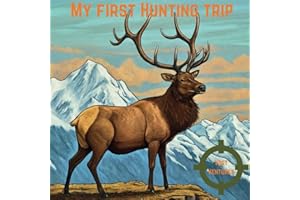 My First Hunting Trip: A Fun and Informative Guide for Kids About Hunting and Nature: Learn About Wildlife, Hunting Methods, 