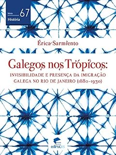 Livro Galegos nos trópicos: Invisibilidade e presença da imigração galega no Rio de Janeiro (1880-1930) (História)