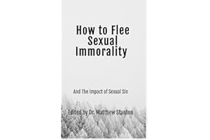 How to Flee Sexual Immorality: And The Impact of Sexual Sin