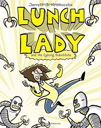 Lunch Lady and the Cyborg Substitute: Lunch Lady #1