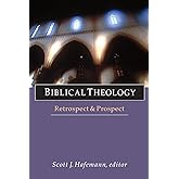 Biblical Theology: Retrospect Prospect (Wheaton Theology Conference Series)