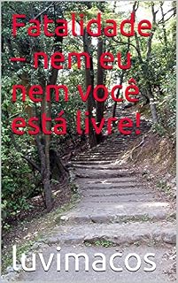 Livro Fatalidade - nem eu nem você está livre!