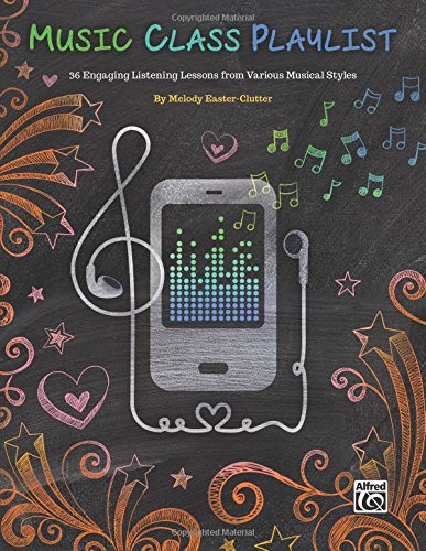 Music Class Playlist: 36 Engaging Listening Lessons from Various Musical Styles