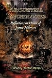 Archetypal Psychologies: Reflections in Honor of James Hillman (Studies in Archetypal Psychology)