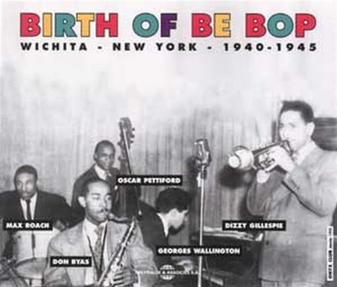 The Birth of Be Bop: Wichita-New York 1940-1945