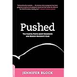 Pushed: The Painful Truth About Childbirth and Modern Maternity Care