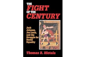 The Fight of the Century: Jack Johnson, Joe Louis, and the Struggle for Racial Equality