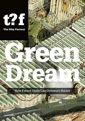 Green Dream - How Future Cities Can Outsmart Nature (Future cities series, 2)