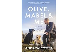 Olive, Mabel and Me: Life and Adventures with Two Very Good Dogs