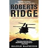 ROBERTS RIDGE: A Story of Courage and Sacrifice on Takur Ghar Mountain, Afghanistan