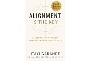 Alignment Is The Key: Mastering The 8 Timeless Principles of Enduring Success