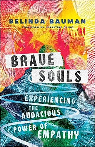 Brave Souls: Experiencing the Audacious Power of Empathy, by Belinda Bauman Brave Souls: Experiencing the Audacious Power of Empathy, by Belinda Bauman