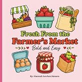 Fresh From the Farmer's Market Bold and Easy: Bold &amp; Easy Coloring Book for Adults and Teens | Simple Farm Market Designs for Relaxation, Stress Relief &amp; Creative Fun