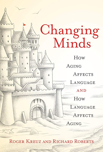 Download Changing Minds: How Aging Affects Language and How Language Affects Aging (The MIT Press) (English Edition) PDF