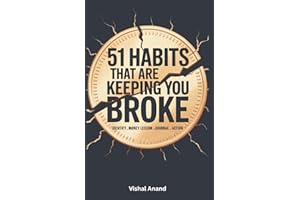 51 Habits That Are Keeping You Broke: Identify, Confront, and Change the Habits Draining Your Wallet