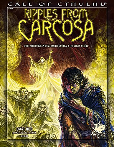 By Oscar Rios Ripples from Carcosa: Three Scenarios Exploring Hastur, Carcosa, & The King in Yellow (Call of Cthul (1st First Edition) [Paperback]