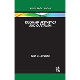 Duchamp, Aesthetics and Capitalism (Routledge Focus on Art History and Visual Studies)