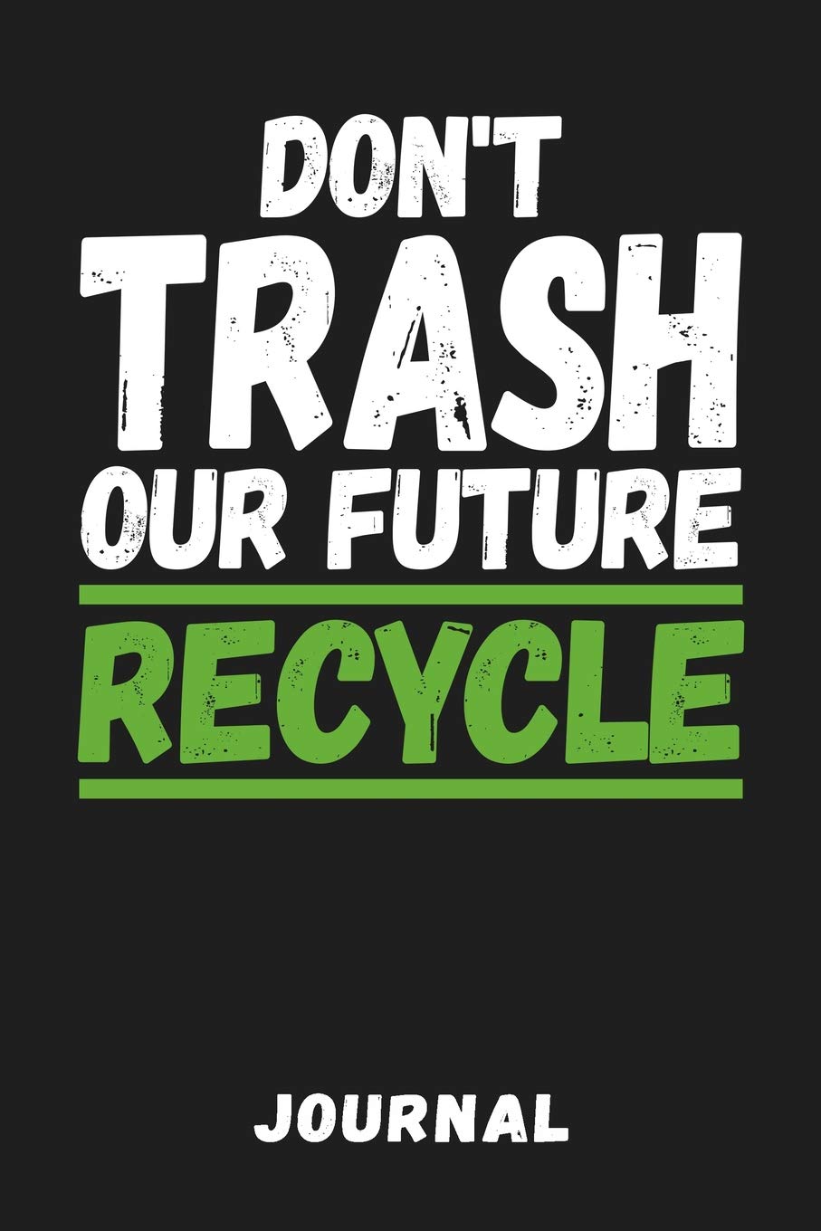 Don T Trash Our Future Recycle Journal Help Save Planet Earth And Learn How To Do Magic By Reducing Reusing Recycling 6x9 Tracking Notebook For Kids Teachers Environmentalists Bonnavida Amazon Com Books Don T Trash Our Future Recycle Journal Help Save Planet Earth And Learn How To Do Magic By Reducing Reusing Recycling 6x9 Tracking Notebook For Kids Teachers Environmentalists Bonnavida Amazon Com Books