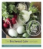 The Birchwood Cafe Cookbook: Good Real Food The Birchwood Cafe Cookbook: Good Real Food