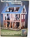The Colonial Dollhouse: How to Make Your Own Early American Dollhouse with Colonial Furniture and Accessories for under $50 by 
