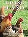 Living off the Land: Essential Guide To Organic Living: Packed Witih Information On Keeping Poultry, Waterfowl, Pigs, Goats, Bees And Allotments by 