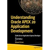 Understanding Oracle APEX 20 Application Development: Think Like an Application Express Developer