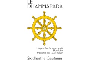 LE DHAMMAPADA: Les dits du Bouddha, les paroles de l'Eveillé