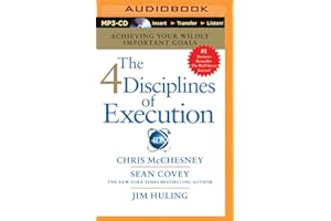 The 4 Disciplines of Execution: Achieving Your Wildly Important Goals