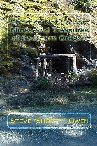 Shorty's Not So Lost Mines and Treasures of Southern Oregon: Mines and Treasures