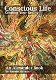Conscious Life: Creating Your Reality by 