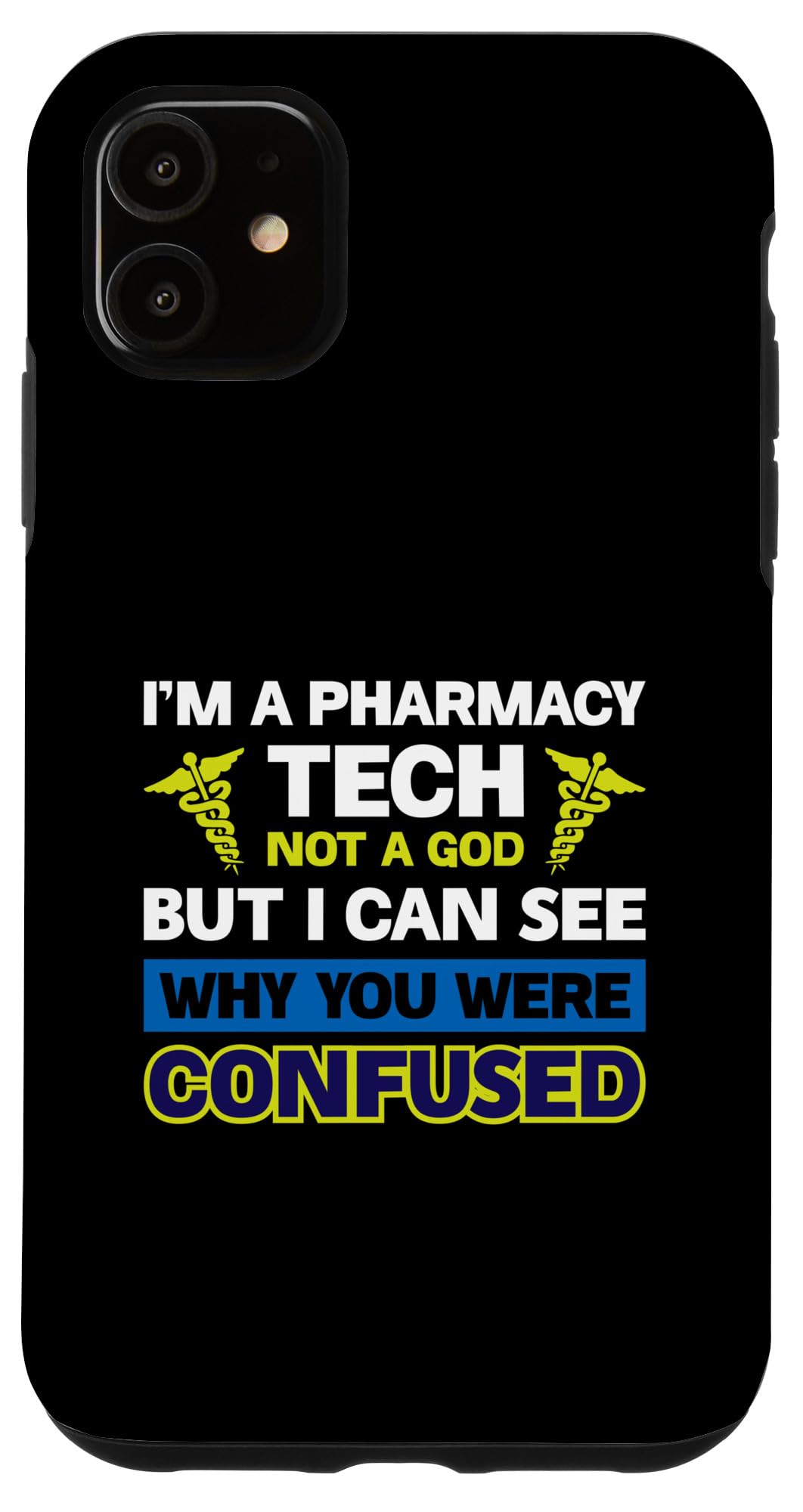 iPhone 11 I'm A Pharmacy Tech Not A God But I Can See Why You Were Case