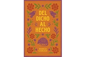 DEL DICHO AL HECHO...: ¡Origen y significado de dichos y refranes mexicanos y de algunas palabras de uso común! (Spanish Edition)