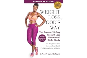 Healthy by Design: Weight Loss, God's Way: The Proven 21-Day Weight Loss Devotional Bible Study - Lose Weight for Life, Deepen Your Faith, End Overwhelm & Doubt
