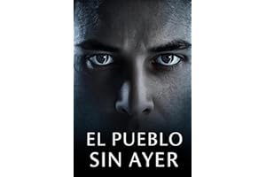 El Pueblo Sin Ayer: An Intermediate Spanish Reader (B1-B2): A Suspenseful Mystery Novel for Language Learners.