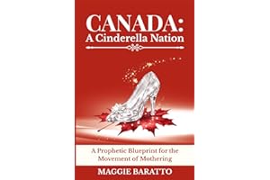 CANADA: A Cinderella Nation: A Prophetic Blueprint for the Movement of Mothering