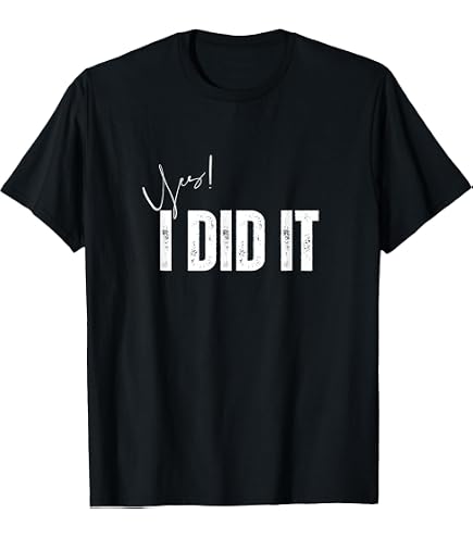 Amazon.com: I Did It T-Shirt T-Shirt : Clothing, Shoes & Jewelry
