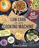 Low Carb for your cooking machine: The cookbook with 60 light and delicious recipes - How to eat healthy and lose weight by Anna Lange