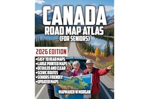 Canada Road Map Atlas 2026: Seniors: Age Is Just A Number: Explore The Breathtaking Landscapes, Cozy Campgrounds, and Hidden 