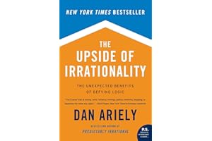 The Upside of Irrationality: The Unexpected Benefits of Defying Logic