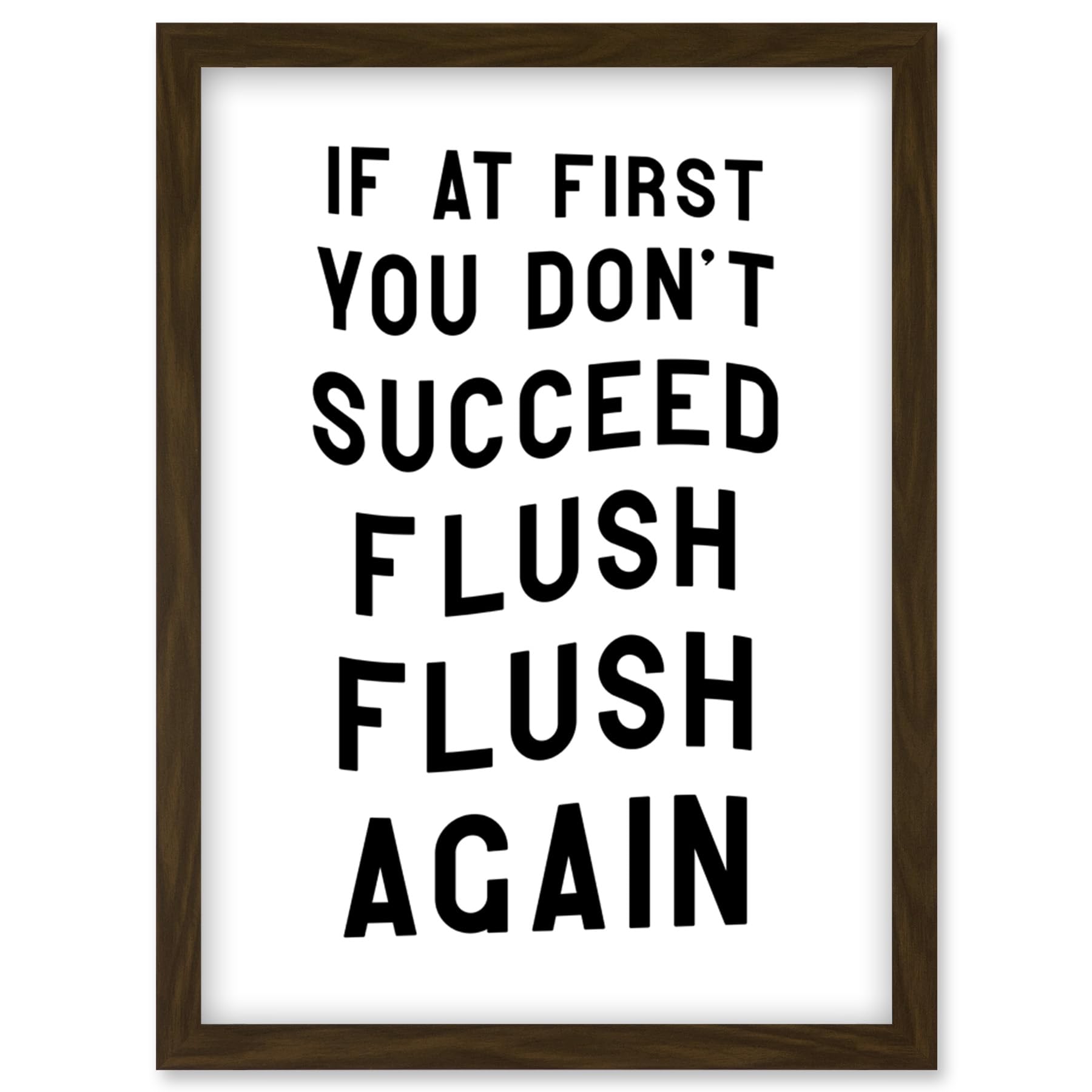 If At First You Don't Succeed Flush Again Funny Bathroom Wall Art Toilet Sign Artwork Framed Wall Art Print A4