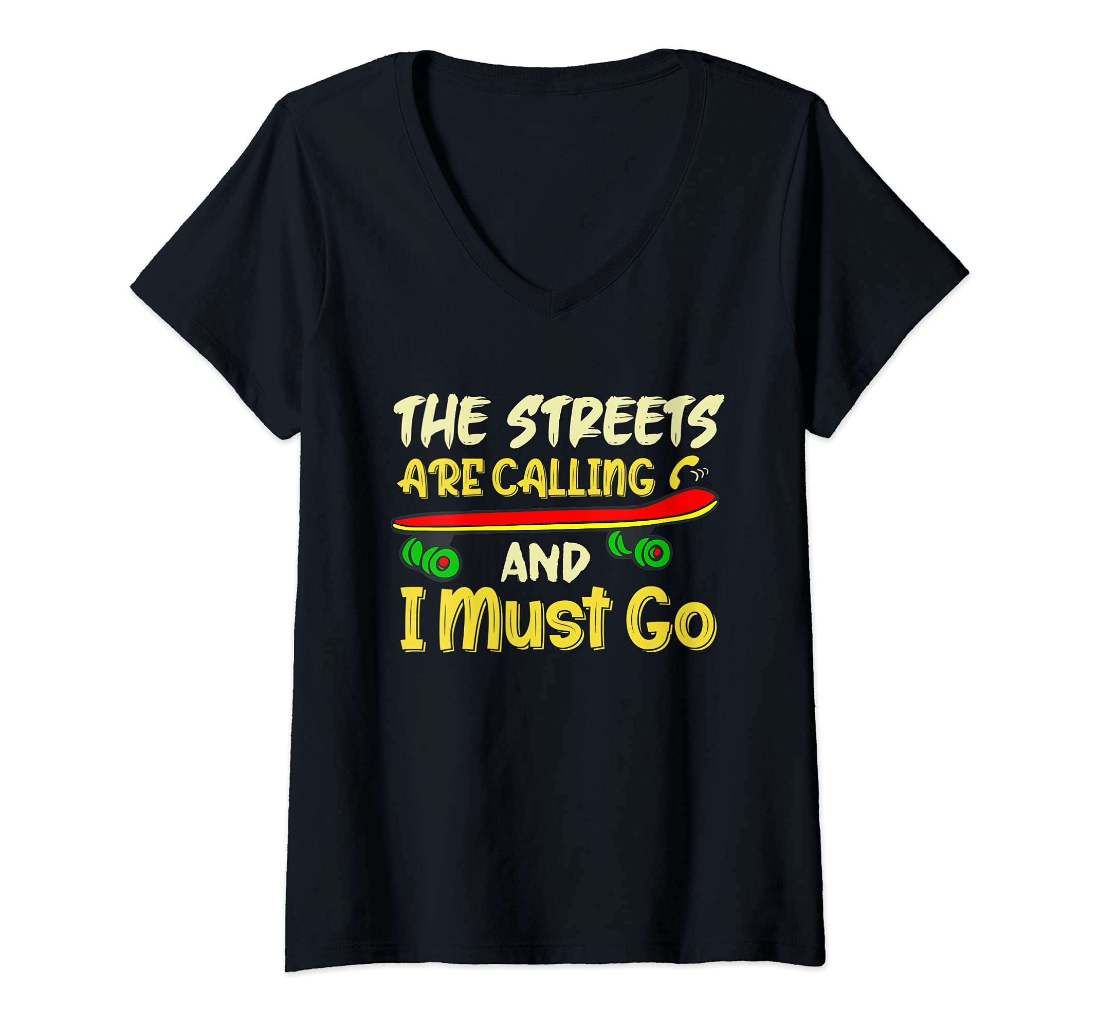 Womens The Streets are Calling and I Must Go Skateboard Skater V-Neck T-Shirt