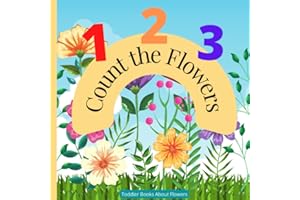 Toddler Books About Flowers: Count the Flowers 1 - 10 Preschool Kindergarten Homeschool Counting Theme Resource with Real Lif
