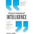 Conversational Intelligence: How Great Leaders Build Trust and Get Extraordinary Results