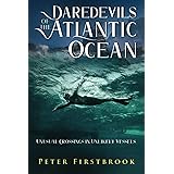 Daredevils of the Atlantic Ocean: Unusual Crossings in Unlikely Vessels