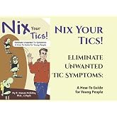 Nix Your Tics!: Eliminate Unwanted Tic Symptoms: A How-To Guide for Young People