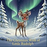 The Christmas Wish of Little Rudolph: A heartwarming Christmas story for children