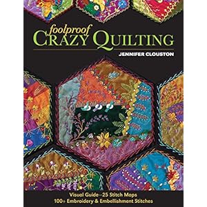Foolproof Crazy Quilting: Visual Guide―25 Stitch Maps • 100+ Embroidery & Embellishment Stitches