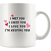 I Met You I Liked You I'm Keeping You Couples Gift To Girlfriend Wife From Boyfriend Husband Dating Anniversary Valentines Day Wedding Gifts Ceramic Mug 11 oz White