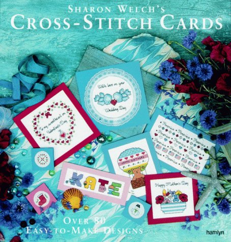 Sharon Welch's Cross-stitch Cards: Over 80 Easy-to-make Designs