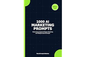 1000 AI MARKETING PROMPTS: Master Every Aspect of Modern Marketing with Ready-to-Use AI Prompts (1000 AI PROMPTS)